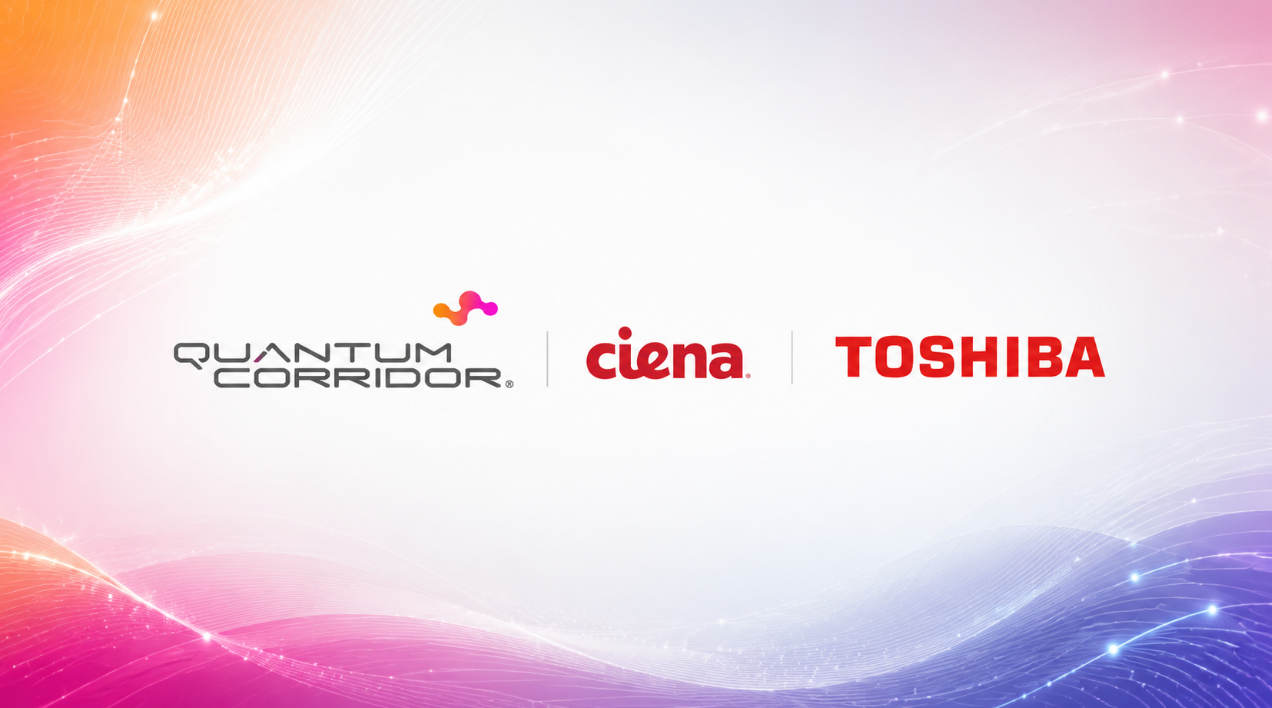 Quantum Corridor, Ciena and Toshiba Test 1.6 Tb/s Quantum-Safe Network Encryption