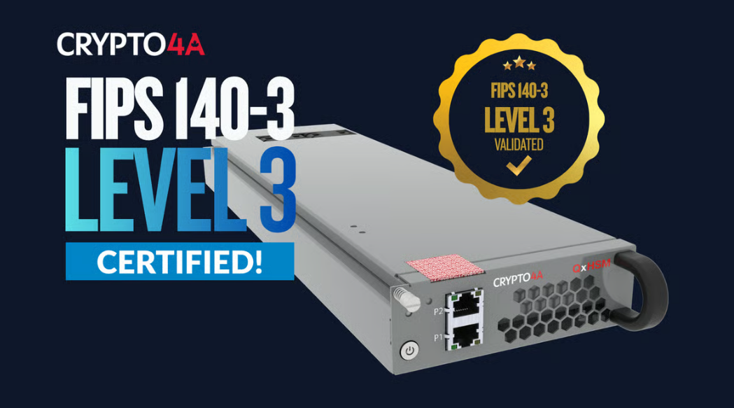 Crypto4A QASM Module Achieves FIPS 140-3 Level 3 Validation