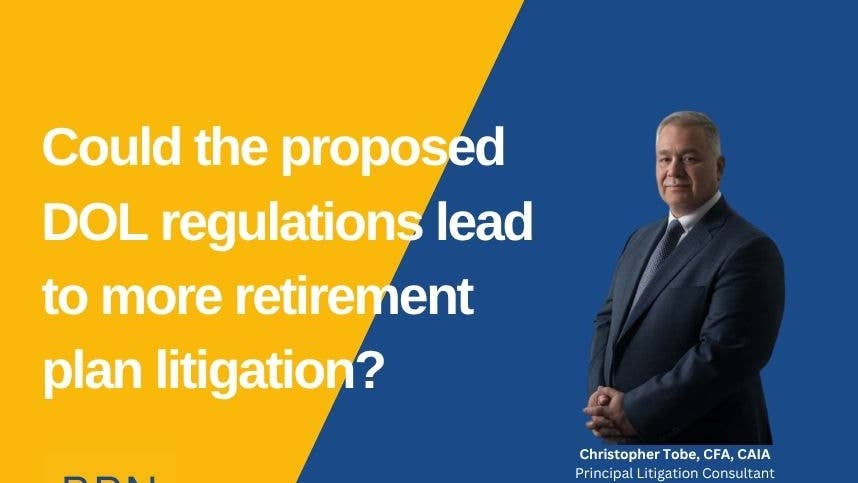 Could the proposed DOL regulations lead to more retirement plan litigation?